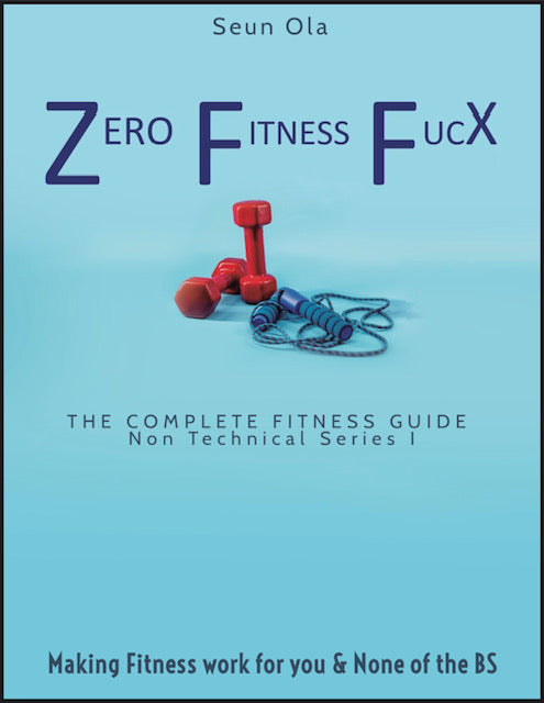 Zero Fitness FucX Zero Fitness FucX: Making Fitness Work For You and None of the BS (The Complete Fitness Guide (Non Technical Series 1))